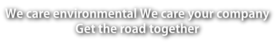 We care environmental We care your company Get the road together